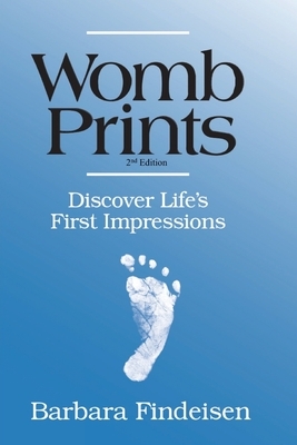 Womb Prints: Discover Life's First Impressions by Barbara Findeisen