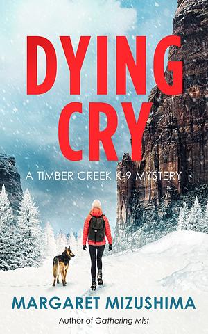 Dying Cry: A Timber Creek K-9 Mystery by Margaret Mizushima