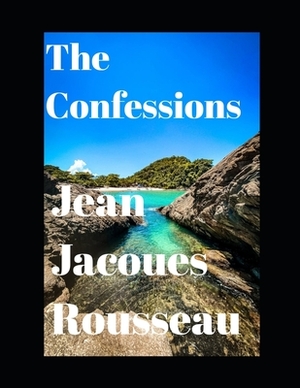 The Confessions (annotated) by Jean-Jacques Rousseau