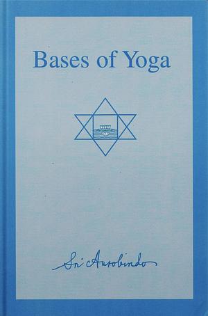 Bases of Yoga by Sri Aurobindo