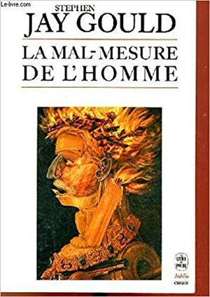 LA MAL-MESURE DE L'HOMME by Stephen Jay Gould