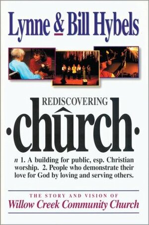 Rediscovering Church: The Story and Vision of Willow Creek Community Church by Lynne Hybels, Bill Hybels