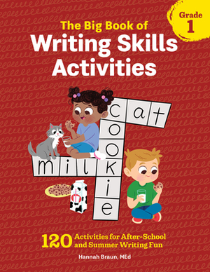 The Big Book of Writing Skills Activities, Grade 1: 120 Activities for After-School and Summer Writing Fun by Hannah Braun