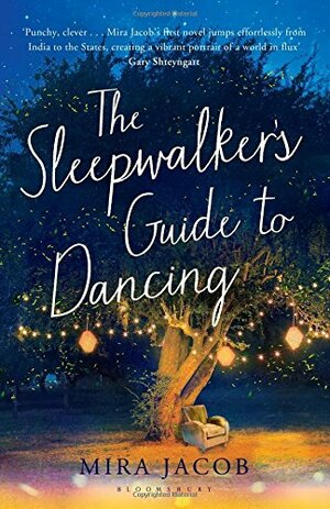 The Sleepwalker's Guide to Dancing by Mira Jacob