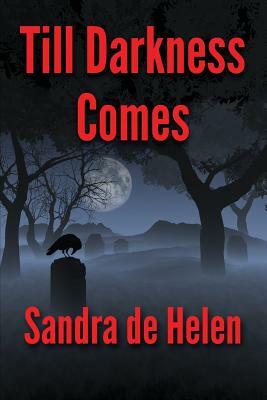 Till Darkness Comes by Sandra De Helen