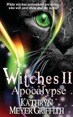 Witches II: Apocalypse: The long-awaited sequel to Witches by Kathryn Meyer Griffith