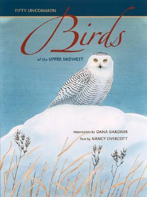 Fifty Uncommon Birds of the Upper Midwest by 