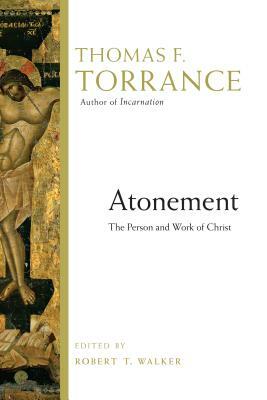 Atonement: The Person and Work of Christ by Thomas F. Torrance