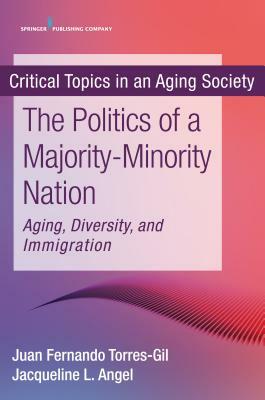 The Politics of a Majority-Minority Nation: Aging, Diversity, and Immigration by 