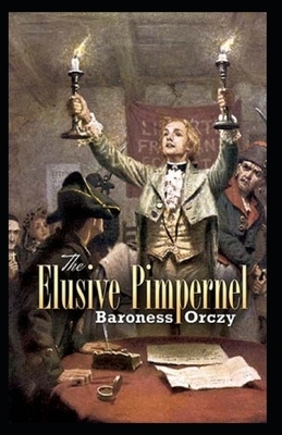The Elusive Pimpernel Illustrated by Baroness Orczy