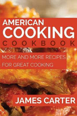 American Cooking Cookbook: More and More Recipes for Great Cooking by James Carter