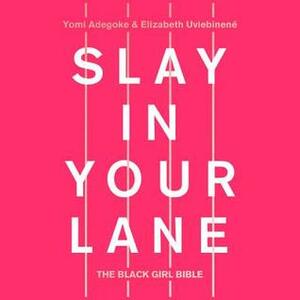 Slay in Your Lane Presents: Loud Black Girls by Elizabeth Uviebinené, Yomi Adegoke