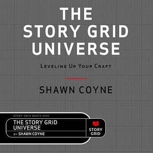 The Story Grid Universe: Leveling Up Your Craft by Shawn Coyne