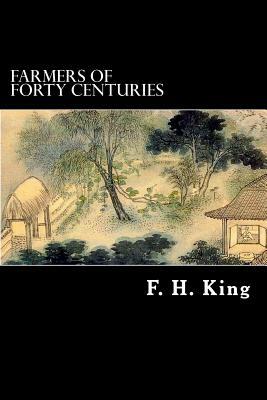 Farmers of Forty Centuries by F. H. King