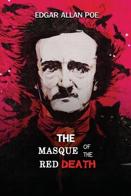 The Masque of the Red Death: Annotated by Edgar Allan Poe