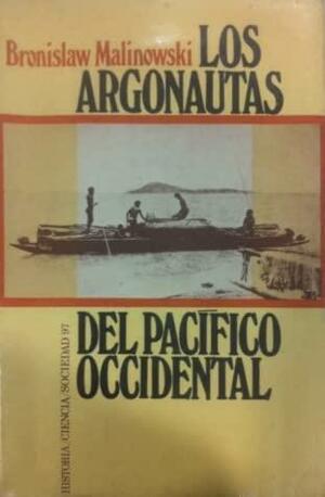 Los argonautas del Pacífico occidental. Un estudio sobre comercio y aventura entre los indígenas de los archipiélagos de la Nueva Guinea melanésica by Bronisław Malinowski, James George Frazer