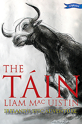 The Tain: Ireland's Epic Adventure by Liam Mac Uistin