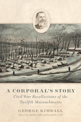 A Corporal's Story: Civil War Recollections of the Twelfth Massachusetts by George Kimball