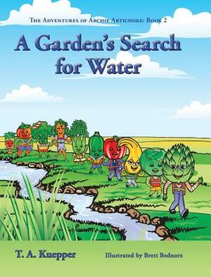 A Garden's Search for Water by T. a. Kuepper