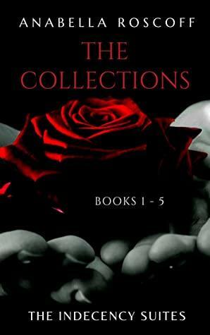 The Collections: Indecency Suites 1-5 by Anabella Roscoff