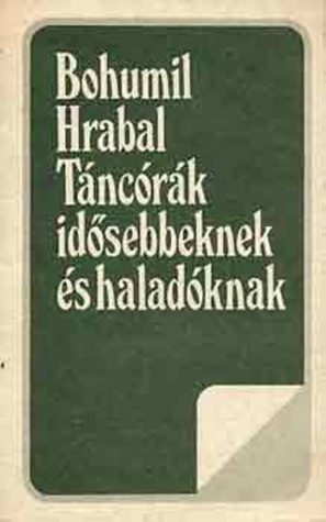 Táncórák idősebbeknek és haladóknak by Bohumil Hrabal