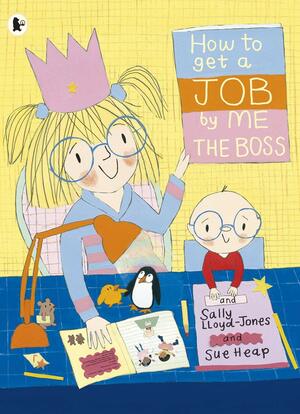 How to Get a Job, by Me, the Boss. Sally Lloyd-Jones by Sally Lloyd-Jones