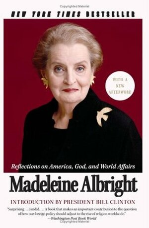 The Mighty and the Almighty: Reflections on America, God, and World Affairs by Madeleine K. Albright, Bill Woodward