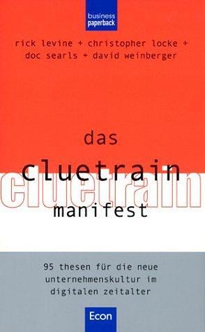 Das Cluetrain Manifest. by Christopher Locke, Rick Levine, Rick Levine, Doc Searls