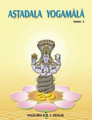 Astadala Yogamala (Collected Works) Volume 6 by B.K.S. Iyengar