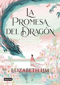 La promesa del dragón by Elizabeth Lim