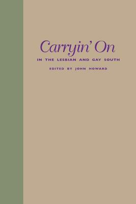 Carryin' on in the Lesbian and Gay South by John Howard