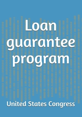 Loan guarantee program by Committee on Energy and Natura (senate), United States Senate, United States Congress