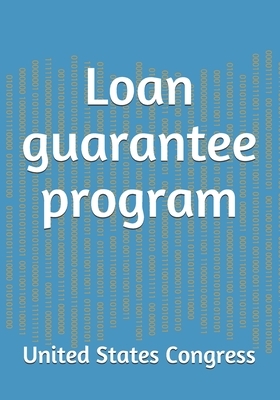 Loan guarantee program by United States Congress, United States Senate, Committee on Energy and Natura (senate)