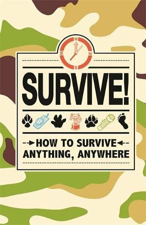 Survive!: How to Survive Anything, Anywhere by Guy Campbell, Steve Martin