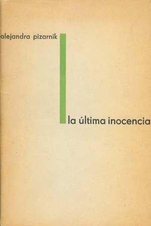 La última inocencia by Alejandra Pizarnik