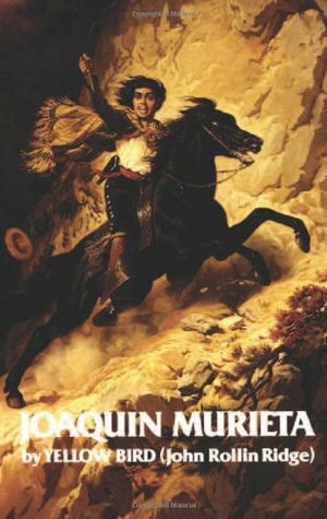 Life and Adventures of Joaquin Murieta: Celebrated California Bandit by Yellow Bird, John Rollin Ridge