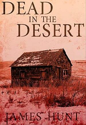 Dead in the Desert: Book 0 by James Hunt