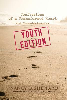 Confessions of a Transformed Heart: Youth Edition (with Discussion Questions) by Bob Bixby, Nancy D. Sheppard, Martha Peace