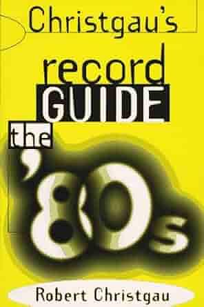 Christgau's Record Guide: The '80s by Robert Christgau