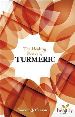 The Healing Power of Turmeric by Warren Jefferson