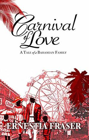 Carnival of Love: A tale of a Bahamian Family by Ernestia Fraser