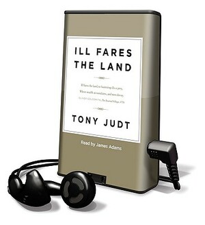 Ill Fares the Land by Tony Judt