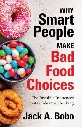 Why Smart People Make Bad Food Choices: The Invisible Influences that Guide Our Thinking by Jack A. Bobo