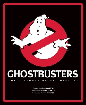 Ghostbusters: The Ultimate Visual History by Daniel Wallace