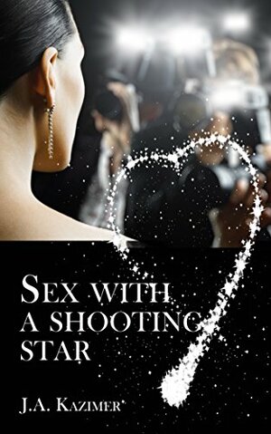 Sex with a Shooting Star by J.A. Kazimer