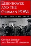 Eisenhower and the German POWs: Facts Against Falsehood by Stephen E. Ambrose, Günter Bischof