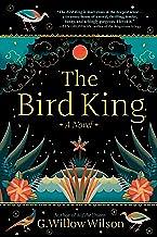 The Bird King: A Novel by G. Willow Wilson, G. Willow Wilson