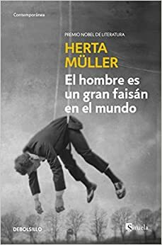 HOMBRE ES UN GRAN FAISAN EN EL MUNDO, E by Herta Müller