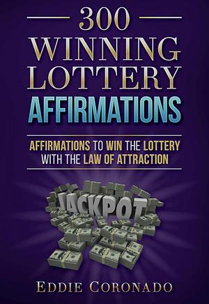 300 Winning Lottery Affirmations  by Eddie Coronado