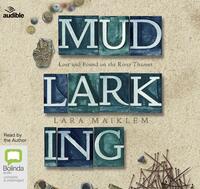 Mudlarking: Lost and Found on the River Thames by Lara Maiklem
